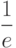 \dfrac {1}{e}