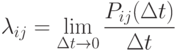 \lambda_{ij} = \lim_{\Delta t \to 0} \frac {P_{ij}(\Delta t)}{\Delta t}