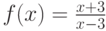 $f(x)=\frac {x+3}{x-3}$