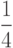 $\dfrac{1}{4} $