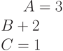 A=3\B+2\C=1