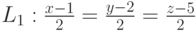 L_1: \frac{x-1}{2}=\frac{y-2}{2}=\frac{z-5}{2}