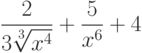 $\dfrac{2}{3\sqrt[3]{x^4}}+\dfrac{5}{x^6}+4 $