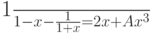  \frac{1}{1-x} - \frac{1}{1+x} = 2x+Ax^3