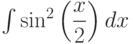 \int \sin^{2}\left( {\dfrac{x}{2}}\right) dx