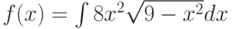 f(x) =\int 8x^2\sqrt{9-x^2} dx
