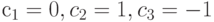 $c_{1}=0,c_{2}=1,c_{3}=-1$