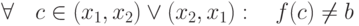 \forall\quad c\in(x_1,x_2)\vee(x_2,x_1):\quad f(c)\neq b