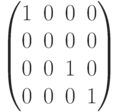         	  \begin{pmatrix}        	  1 & 0 & 0 & 0 \\        	  0 & 0 & 0 & 0 \\        	  0 & 0 & 1 & 0 \\        	  0 & 0 & 0 & 1        	  \end{pmatrix}        	  