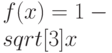 $f(x)=1-\\sqrt[3]{x} $