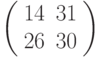 left(begin{array}{ll}14 & 31 \ 26 & 30 end{array}right)