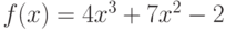 $f(x)=4x^{3}+7x^{2}-2 $