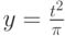 y=\frac {t^2}{\pi}