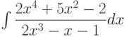 \int \dfrac {2x^4+5x^2-2 }{2x^3-x-1 } dx