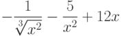  $-\dfrac{1}{\sqrt[3]{x^2}}-\dfrac{5}{x^2}+12x $