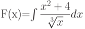 F(x)=\int \dfrac{x^2+4}{\sqrt[3]{x}}  dx