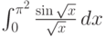 \int_0^{\pi ^2} \frac{\sin \sqrt{x}}{\sqrt{x}} \, dx