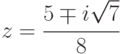 z = \cfrac {5 \mp i \sqrt{7}}{8}