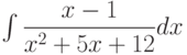 \int \dfrac{x-1}{x^2+5x+12} dx