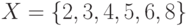 X = \left\{ {2, 3, 4, 5, 6, 8} \right\}