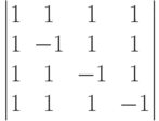         	  \begin{vmatrix}        	  1 & 1 & 1 & 1 \\        	  1 & -1 & 1 & 1 \\        	  1 & 1 & -1 & 1 \\        	  1 & 1 & 1 & -1        	  \end{vmatrix}        	  