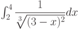\int_{2}^{4} \dfrac{1}{\sqrt[3]{(3-x)^2}} dx 