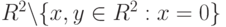 R^2\backslash\{x,y\in R^2:x=0\}