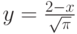 y=\frac {2-x}{\sqrt{\pi}}