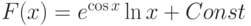 F(x)=e^{\cos x}\ln x+ Const