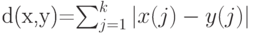 d(x,y)=\sum_{j=1}^k|x(j)-y(j)| 