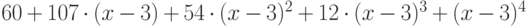 60 + 107\cdot (x - 3) + 54\cdot (x - 3)^2 + 12\cdot (x - 3)^3 + (x - 3)^4