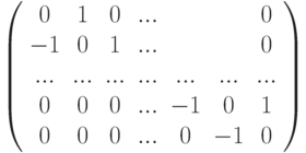 \left( \begin{array}{ccccccc}0 & 1 & 0 & ... &  &  & 0 \\ -1 & 0 & 1 & ... &  &  & 0 \\ ... & ... & ... & ... & ... & ... & ... \\ 0 & 0 & 0 & ... & -1 & 0 & 1 \\ 0 & 0 & 0 & ... & 0 & -1 & 0%\end{array}%\right)