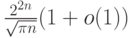 \frac {2^{2n}} {\sqrt {\pi n}} (1+o(1))