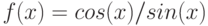 f(x)=cos(x)/sin(x)