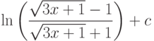 \ln\left(\dfrac{\sqrt{3x+1}-1}{\sqrt{3x+1}+1} \right) + c
