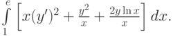 \int\limits_1^{e}\left[x(y')^2+\frac{y^2}{x}+ \frac{2y\ln{x}}{x}\right]dx.		