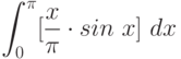 \int^{\pi}_{0} [\frac {x}{\pi} \cdot sin\ x]\ dx