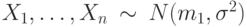  X_1,\ldots,X_n \:\sim \:N(m_1, \sigma^2)