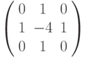 \left( {\begin{array}{*{20}c}   0 & 1 & 0  \\   1 & { - 4} & 1  \\   0 & 1 & 0  \\\end{array}} \right)