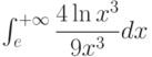 \int_{e}^{+\infty} \dfrac{4\ln x^3}{9x^{3}} dx 