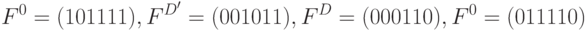 F^0=(1 0 1 1 1 1), F^{D'}=(0 0 1 0 1 1), F^{D}=(0 0 0 1 1 0), F^{0}=(0 1 1 1 1 0)