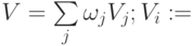 V= \sum \limits_{j} \omega_j V_j; V_i :=