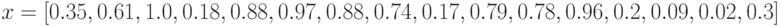 x=[0.35, 0.61, 1.0, 0.18, 0.88, 0.97, 0.88, 0.74, 0.17, 0.79, 0.78, 0.96, 0.2, 0.09, 0.02, 0.3]