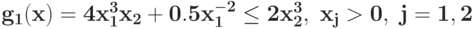 \bf{g_{1}(x) =4 x_{1}^{3}x_{2} + 0.5 x_{1}^{-2}\leq 2 x_{2}^{3},\ x_j>0,\j=1, 2}