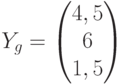 Y_{g}=\begin{pmatrix}4,5\\6\\1,5\end{pmatrix}