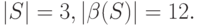  \left|  S  \right| = 3,  \left|   \beta (S)   \right| = 12.