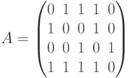 A= \begin{pmatrix}0 & 1 & 1 & 1 & 0 \\1 & 0 & 0 & 1 & 0\\0 & 0 & 1 & 0 & 1\\1 & 1 & 1 & 1 & 0\\\end{pmatrix}