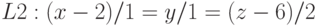 L2:(x-2)/1=y/1=(z-6)/2