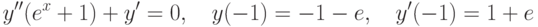 		y''(e^x+1)+y'=0, \quad y(-1)=-1-e, \quad y'(-1)=1+e		