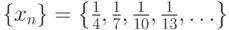 \left\{x_n\right\}=\left\{\frac{1}{4},\frac{1}{7},\frac{1}{10},\frac{1}{13},\ldots\right\}